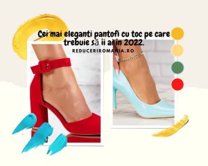 Cei mai eleganti pantofi cu toc pe care trebuie să îi ai în 2022.