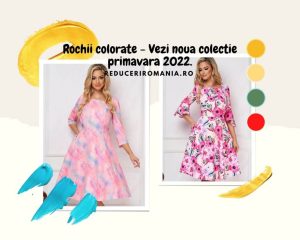 Rochii colorate - Vezi noua colectie primavara 2022