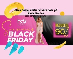 Black Friday editia de vara doar pe Hainedevis.ro